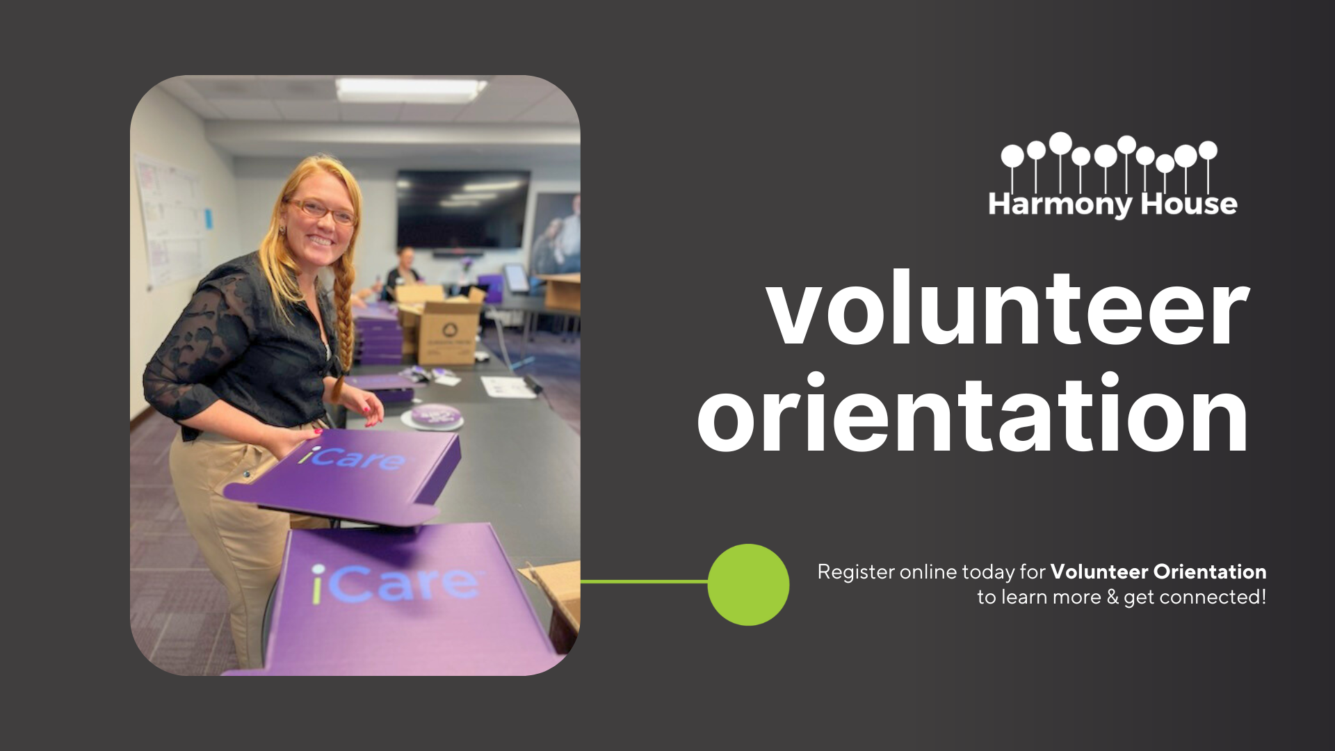 Volunteer Orientation graphic. Volunteer holding an iCare box smiling. Words promoting volunteering at Harmony House